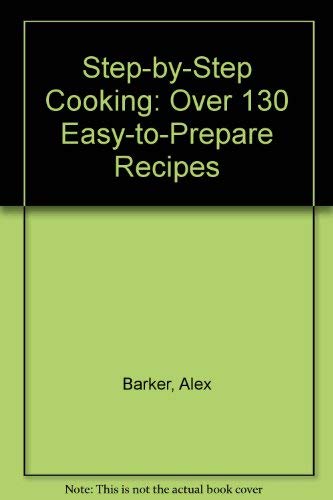 Imagen de archivo de Step-by-Step Cooking: Over 130 Easy-to-Prepare Recipes a la venta por AwesomeBooks