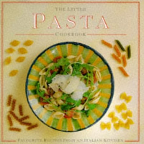 Stock image for The Little Pasta Cookbook: Favourite Recipes from an Italian Garden for sale by HPB-Ruby