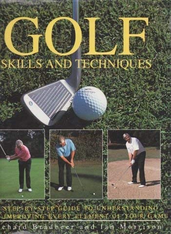 Stock image for Golf Skills and Techniques: A Step-by-Step Guide to Understanding and Improving Every Element of Your Game for sale by GF Books, Inc.