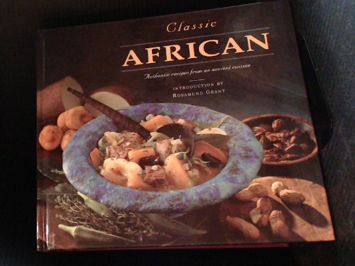 Beispielbild fr Classic African: Authentic Recipes from an Ancient Cuisine zum Verkauf von WorldofBooks