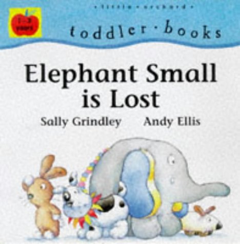 Elephant Small Is Lost (Little Orchard Toddler Books) (9781860394997) by Grindley, Sally; Ellis, Andy