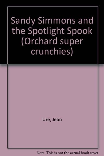 Sandy Simmons and the Spotlight Spook (Orchard Super Crunchies) (9781860395680) by Ure, Jean