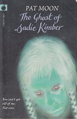 The Ghost of Sadie Kimber (Orchard Black Apple Fiction 10+) (9781860396380) by Pat Moon