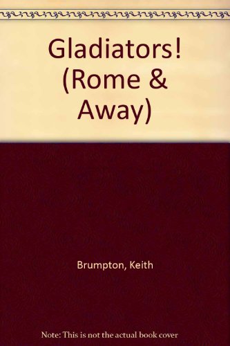 Gladiators! (Rome and Away) (9781860399213) by Keith Brumpton