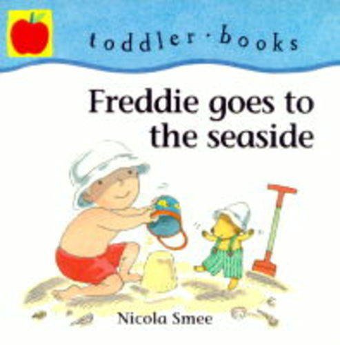 Freddie Goes to the Seaside (Little Orchard Toddler Books) (9781860399848) by Smee, Nicola