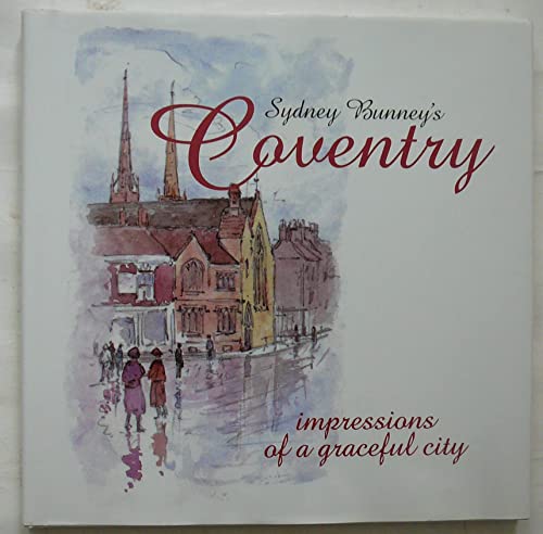 Stock image for Sydney Bunney's Coventry - impressions of a graceful city for sale by WorldofBooks