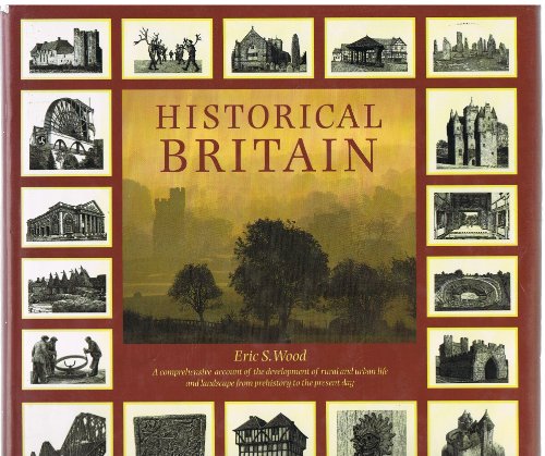 Imagen de archivo de Historical Britain: A Comprehensive Account of the Development of Rural and Urban Life and Landscape from Prehistory to the Present Day a la venta por HPB-Diamond