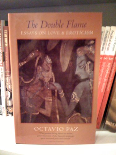 The Double Flame: Essays on Love and Eroticism. (9781860462504) by Octavio Paz