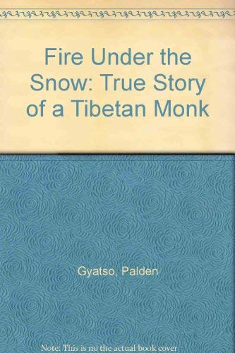 Fire under the Snow : True Story of a Tibetan Monk