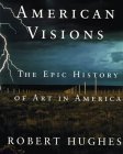 American Visions: The Epic History of Art in America (9781860465338) by Hughes, Robert
