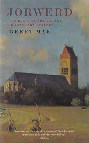 Jorwerd: The Death of the Village in Late Twentieth-Century Europe (9781860468032) by Mak, Geert