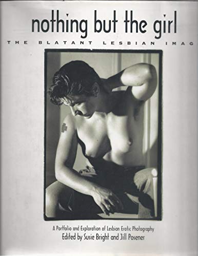 9781860470011: Nothing But the Girl: The Blatant Lesbian Image: A Portfolio and Exploration of Lesbian Erotic Photography