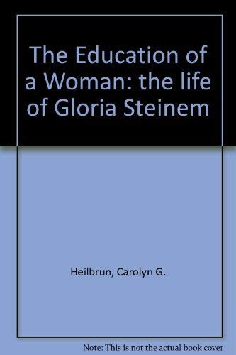 The Education of a Woman: The Life and Times of Gloria Steinem (9781860491054) by Heilbrun, Carolyn