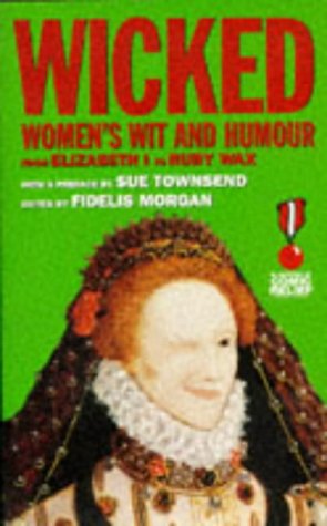 Stock image for Wicked : Women's Wit and Humour from Elizabeth I to Ruby Wax for sale by Wonder Book