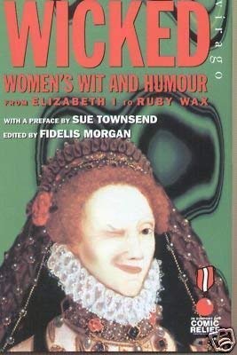 Imagen de archivo de Wicked: Women's Wit And Humour: From Elizabeth I to Ruby Wax a la venta por WorldofBooks