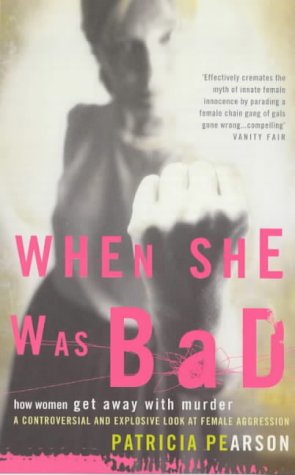 Imagen de archivo de When She Was Bad: Violent Women and the Myth of Innocence a la venta por WorldofBooks