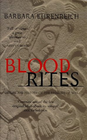 Blood Rites: Origins and the History of the Passions of War (9781860495694) by Barbara-ehrenreich
