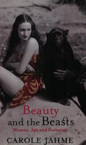 Beauty and the Beasts: Ape,Woman and Evolution (9781860497759) by Jahme, Carol