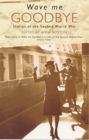 Beispielbild fr Wave Me Goodbye: Stories of the Second World War zum Verkauf von WorldofBooks