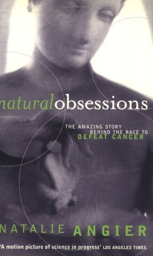 Natural Obsessions: Striving to Unlock the Deepest Secrets of the Cancer Cell (9781860497919) by Natalie Angier