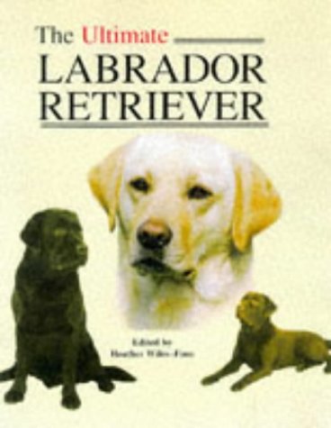 Stock image for The Ultimate Labrador Retriever (Book of the Breed S) for sale by WorldofBooks