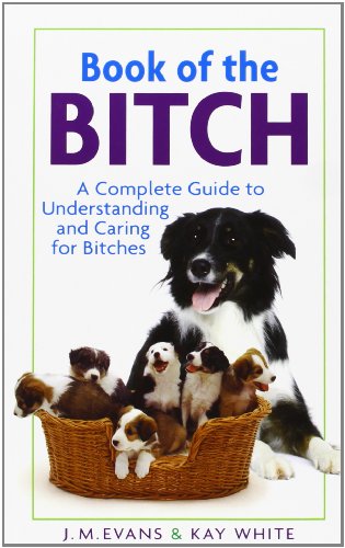Stock image for Book of the Bitch: A Complete Guide to Understanding and Caring for Bitches (New Edition) for sale by Once Upon A Time Books