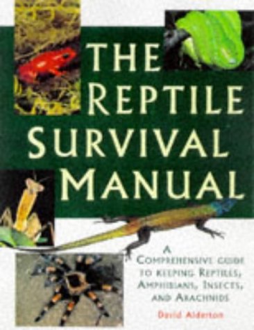 The Reptile Survival Manual. A Comprehensive Guide to Keeping Reptiles, Amphibians, Insects, and ...