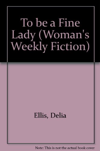 9781860560958: To be a Fine Lady: No. 22 ("Woman's Weekly" Fiction S.)