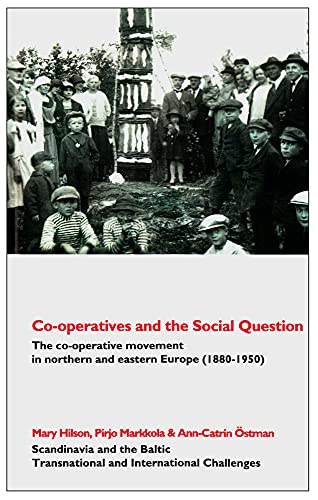 Imagen de archivo de Co-operatives and the Social Question: The Co-operative Movement in Northern and Eastern Europe C. 1880-1950 a la venta por THE SAINT BOOKSTORE