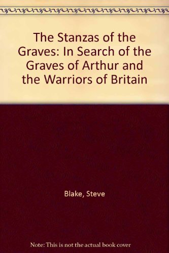 The Stanzas of the Graves: In Search of the Graves of Arthur and the Warriors of Britain (9781860570636) by Blake, Steve; Lloyd, Scott