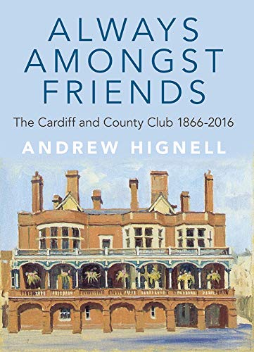 Beispielbild fr Always Amongst Friends : The Cardiff and County Club 1866-2016 zum Verkauf von Buchpark
