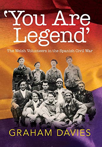 Stock image for 'You are Legend': The Welsh Volunteers in the Spanish Civil War for sale by WorldofBooks