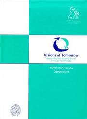 Beispielbild fr Visions of Tomorrow: Improving the Quality of Life Through Technology - 150th Anniversary Symposium 7-8 July zum Verkauf von PsychoBabel & Skoob Books