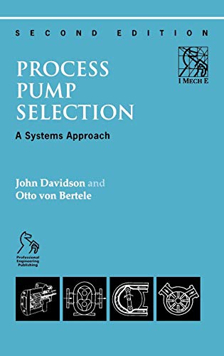 Process Pump Selection: A Systems Approach (9781860581809) by Davidson, John; Von Bertele, Otto