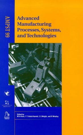 9781860582301: Advanced Manufacturing Processes, Systems, and Technologies: Proceedings: International Symposium Advanced Manufacturing Processes, Systems, & Technologies, Ampst (1999: University of Bradford, Uk)