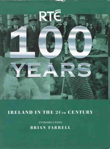 Stock image for RTE 100 Years: Ireland in the 20th Century for sale by WorldofBooks