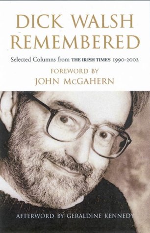 Dick Walsh Remembered: Selected Columns from 'The Irish Times' 1990-2002 - Walsh, Dick