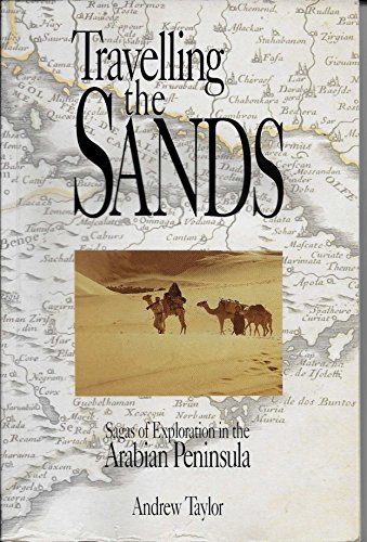 Beispielbild fr Travelling the Sands. Sagas of Exploration in the Arabian Peninsula. zum Verkauf von Lawrence Jones Books