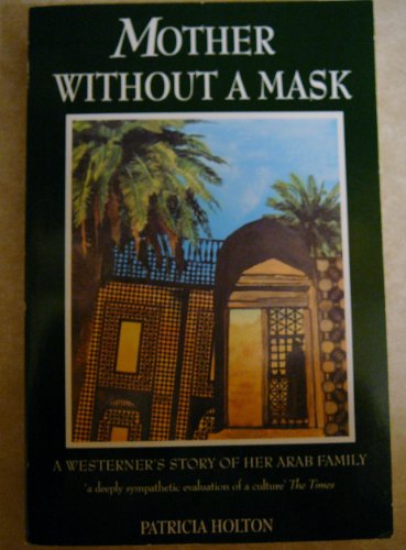 Stock image for Mother Without A Mask: A Westerners Story Of Her Arab Family for sale by Reuseabook