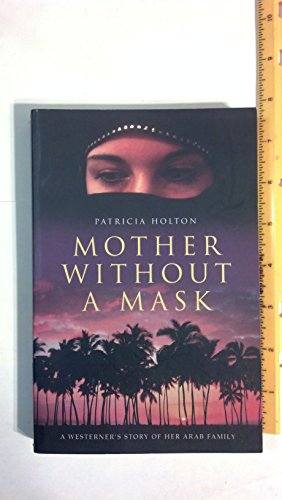 Beispielbild fr Mother Without a Mask. A Westerner's Story of Her Arab Family zum Verkauf von The London Bookworm