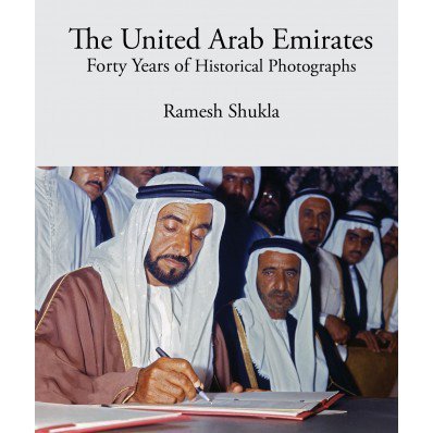 9781860633065: RAMESH SHUKLA / THE UNITED ARAB EMIRATES FORTY YEARS OF HISTORICAL PHOTOGRAPHS
