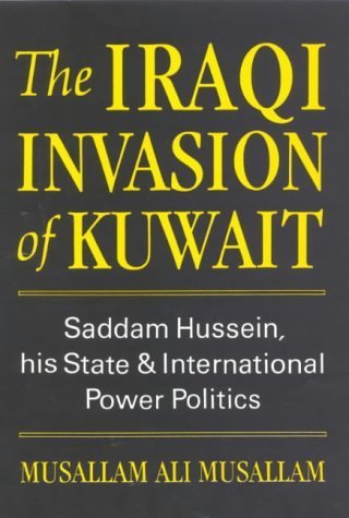 9781860640209: The Iraqi Invasion of Kuwait: Saddam Hussein, His State and International Power Politics