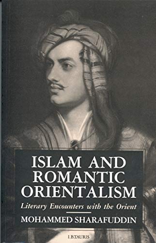 9781860640261: Islam and Romantic Orientalism: Literary Encounters With the Orient