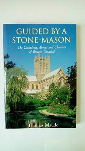 Imagen de archivo de Guided by a Stonemason: The Cathedrals, Abbeys and Churches of Britain Unveiled a la venta por SecondSale