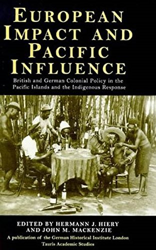 European Impact And Pacific Influence. British and German Colonial Policy in the Pacific Islands ...