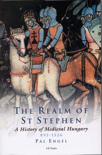 Stock image for Realm of St.Stephen: History of Medieval Hungary, 895-1526: v. 19 (International Library of Historical Studies) for sale by Chevin Books