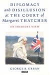 Beispielbild fr Diplomacy and Disillusion at the Court of Margaret Thatcher: An Insider's View zum Verkauf von Goldstone Books
