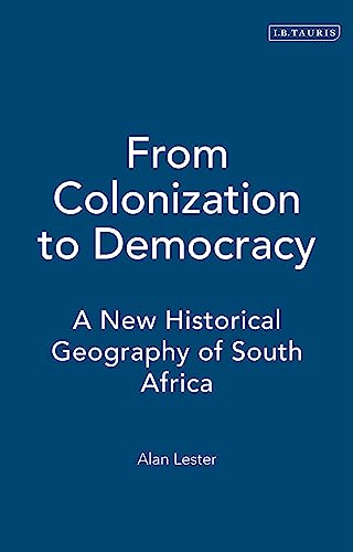 Beispielbild fr From Colonization to Democracy: A New Historical Geography of South Africa zum Verkauf von Sessions Book Sales