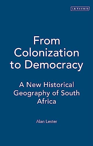 9781860641763: From Colonization to Democracy: A New Historical Geography of South Africa