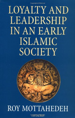 Loyalty and Leadership in An Early Islamic Society (9781860641817) by Mottahedeh, Roy